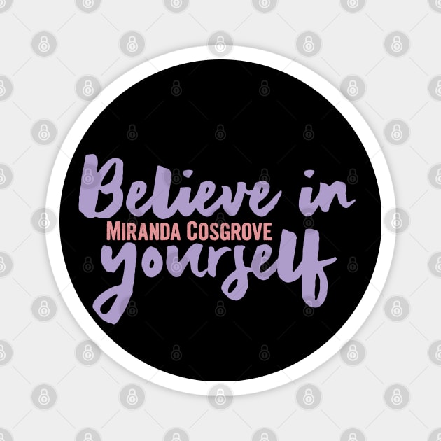 Believe in yourself, miranda cosgrove 2022 Magnet by Myteeshirts